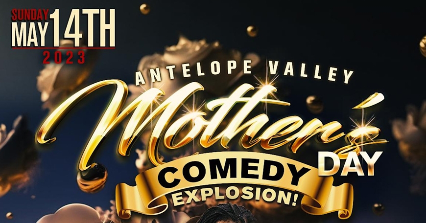 Antelope Valley Mothers Day Comedy Explosion Antelope Valley Mothers Day Comedy Explosion