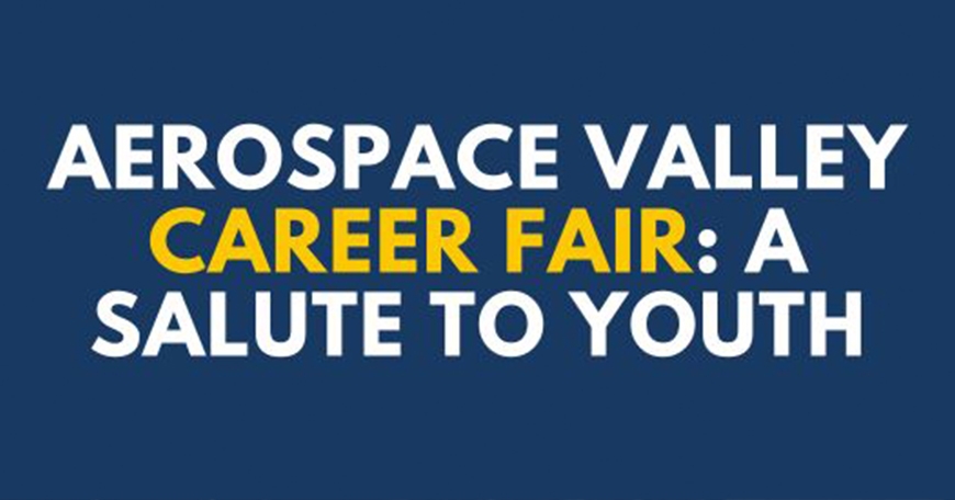 Aerospace Valley Career Fair: A Salute to Youth Aerospace Valley Career Fair: A Salute to Youth