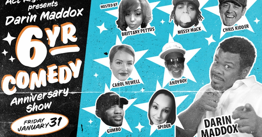 Darin Maddox's 6Yr Comedy Anniversary Show Darin Maddox's 6Yr Comedy Anniversary Show