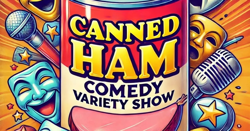 Canned Ham Comedy Variety Show Canned Ham Comedy Variety Show