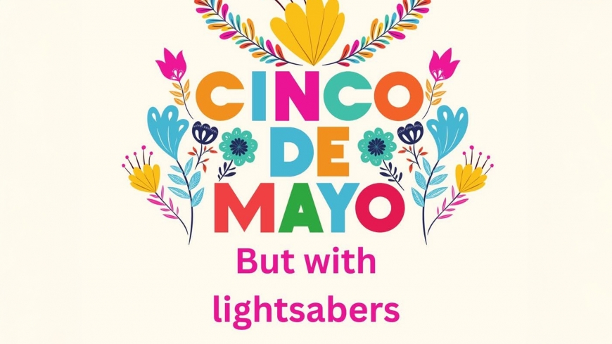 Cinco De StarWars Community Event Cinco De StarWars Community Event
