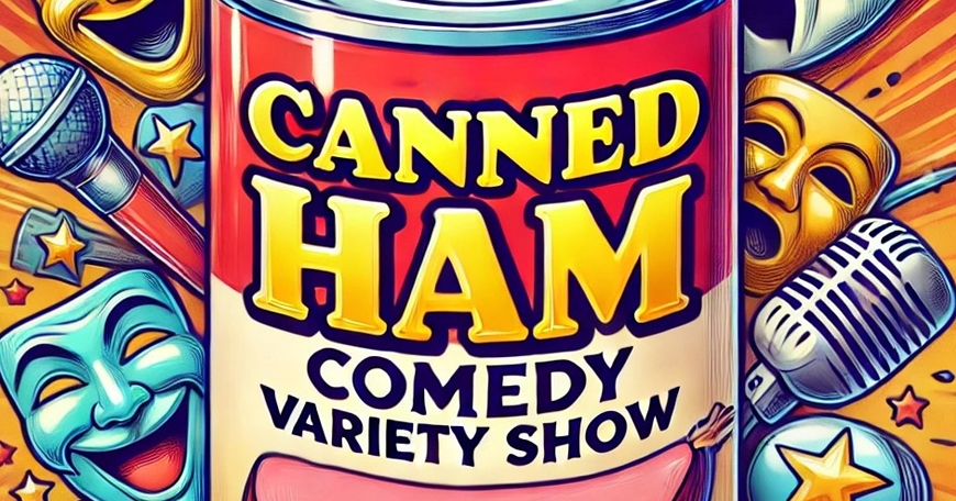 Canned Ham Comedy Variety Show Canned Ham Comedy Variety Show