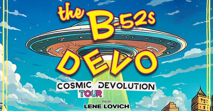The B-52s & Devo: Cosmic De-Evolution Tour The B-52s & Devo: Cosmic De-Evolution Tour